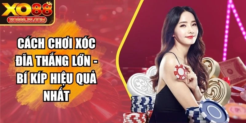 Cách Chơi Xóc Đĩa Thắng Lớn