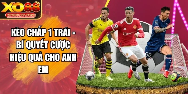Kèo Chấp 1 Trái