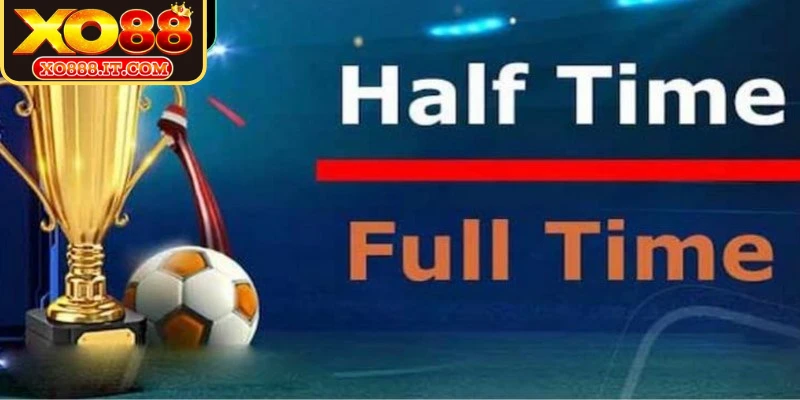 Kèo Half Time/Full Time (kèo Nửa trận/Toàn trận) là loại kèo cược thú vị