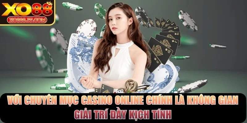 Với chuyên mục casino online chính là không gian giải trí đầy kịch tính