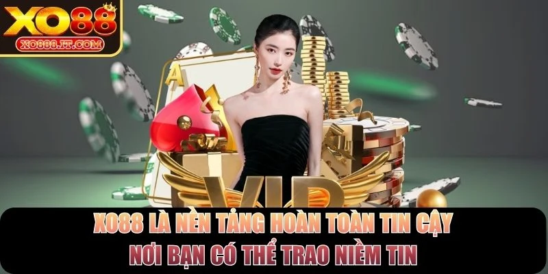 XO88 là một nền tảng hoàn toàn tin cậy, nơi bạn có thể trao niềm tin